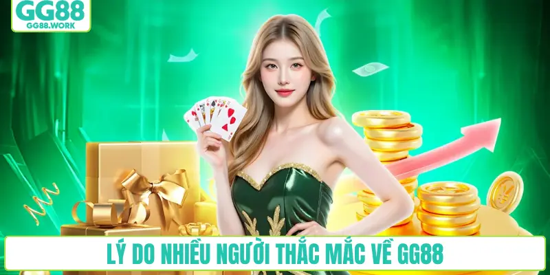 Lý do nhiều người thắc mắc về GG88